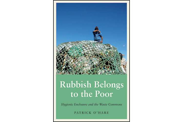 Book launch: 'Rubbish belongs to the poor: hygienic enclosure and the waste commons' by Patrick O&rsquo;Hare