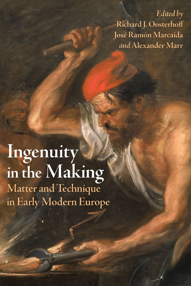 Jos&eacute; Marcaida publishes "Ingenuity in the Making. Matter and Technique in Early Modern Art and Science", November 2021