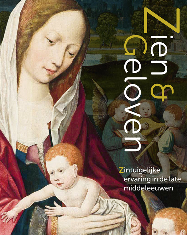 Zien & Geloven: Zintuigelijke ervaring in de late middeleeuwen