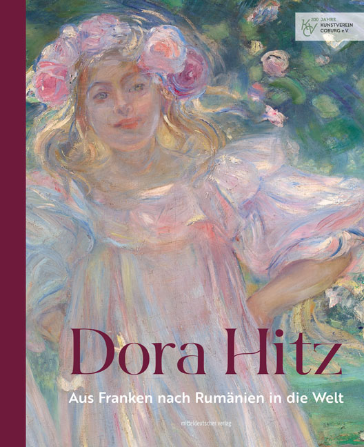 Dora Hitz: Aus Franken nach Rum&auml;nien in die Welt
