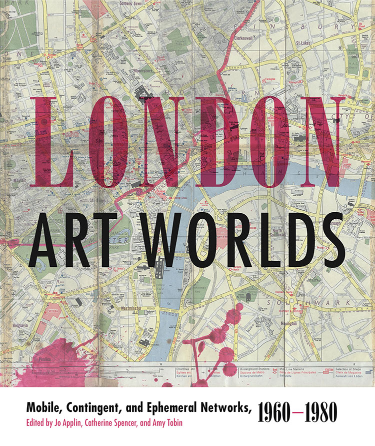 London Art Worlds
Mobile, Contingent, and Ephemeral Networks, 1960&ndash;1980