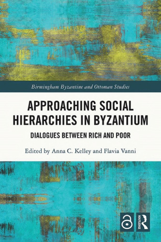Approaching Social Hierarchies in Byzantium: 
Dialogues Between Rich and Poor
