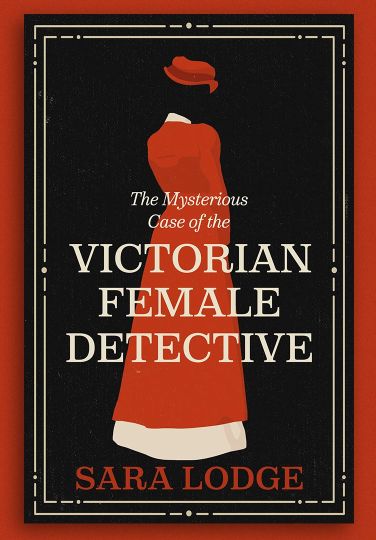 The Mysterious Case of the Victorian Female Detective