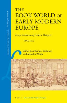 The Book World of Early Modern Europe: Essays in Honour of Andrew Pettegree: Volume 2