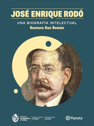 Jos&eacute; Enrique Rod&oacute;: una biograf&iacute;a intelectual