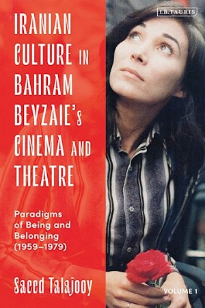 Iranian culture in Bahram Beyzaie&rsquo;s cinema and theatre: paradigms of being and belonging (1959-1979)