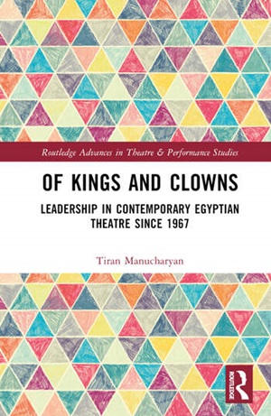 Of Kings and Clowns
Leadership in Contemporary Egyptian Theatre Since 1967