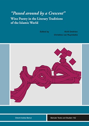 Passed around by a Crescent: Wine Poetry in the Literary Traditions of the Islamic World